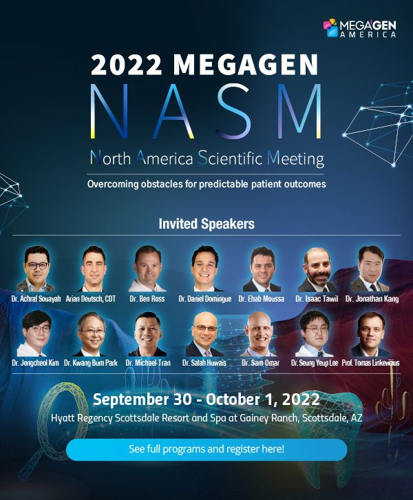 This September, MegaGen America proudly presents its North America Scientific Meeting! Join your peers at the North America Scientific Meeting, and  Overcome Obstacles for Predictable Patient Outcomes. Register here!